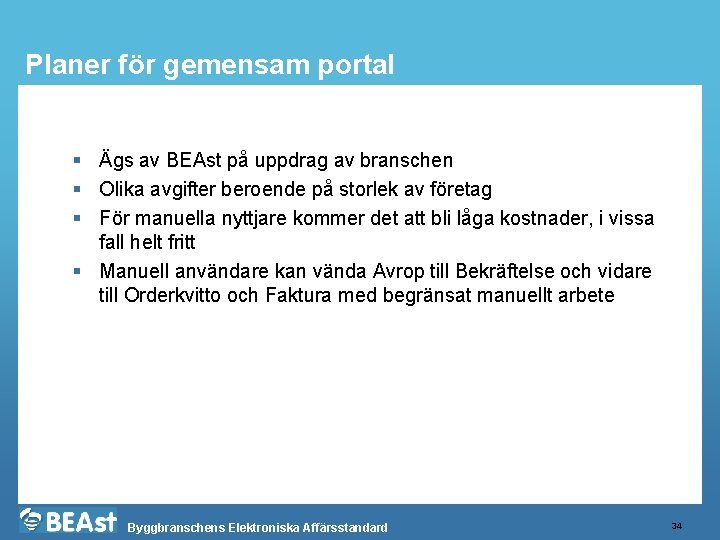 Planer för gemensam portal § Ägs av BEAst på uppdrag av branschen § Olika