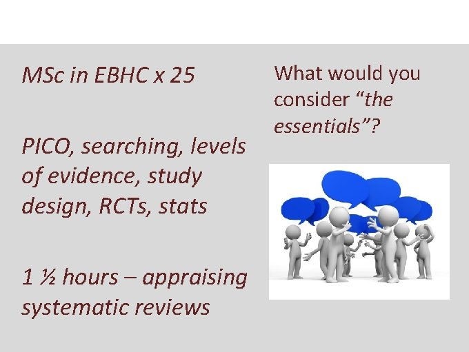 MSc in EBHC x 25 PICO, searching, levels of evidence, study design, RCTs, stats