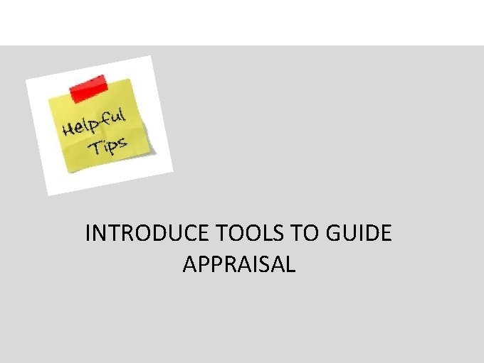 INTRODUCE TOOLS TO GUIDE APPRAISAL 