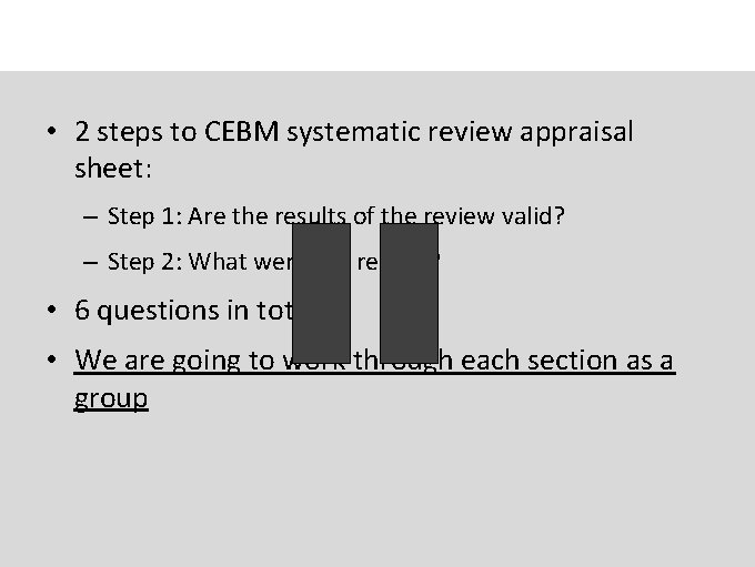  • 2 steps to CEBM systematic review appraisal sheet: – Step 1: Are