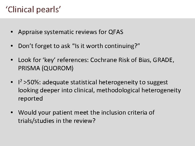 ‘Clinical pearls’ • Appraise systematic reviews for QFAS • Don’t forget to ask “Is