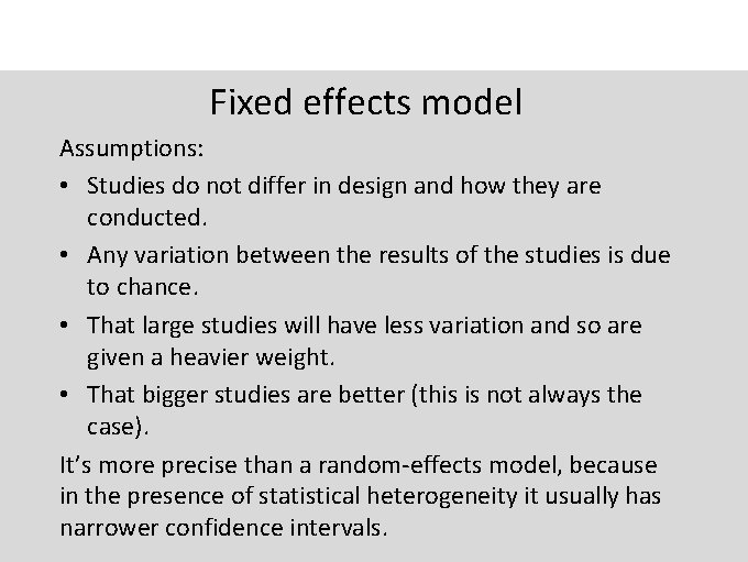Fixed effects model Assumptions: • Studies do not differ in design and how they