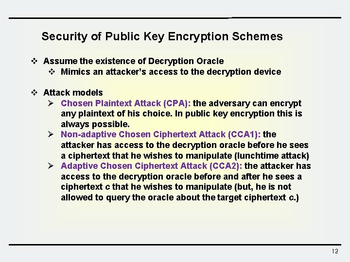 Security of Public Key Encryption Schemes v Assume the existence of Decryption Oracle v Security of Public Key Encryption Schemes v Assume the existence of Decryption Oracle v