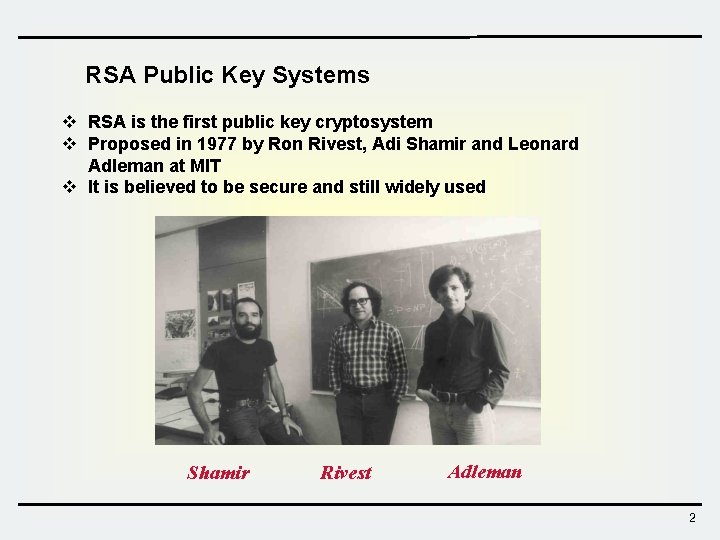 RSA Public Key Systems v RSA is the first public key cryptosystem v Proposed RSA Public Key Systems v RSA is the first public key cryptosystem v Proposed