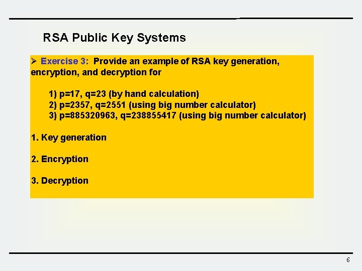 RSA Public Key Systems Ø Exercise 3: Provide an example of RSA key generation, RSA Public Key Systems Ø Exercise 3: Provide an example of RSA key generation,