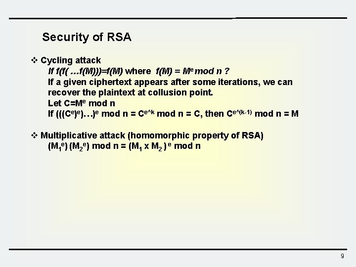 Security of RSA v Cycling attack If f(f( …f(M)))=f(M) where f(M) = Me mod Security of RSA v Cycling attack If f(f( …f(M)))=f(M) where f(M) = Me mod