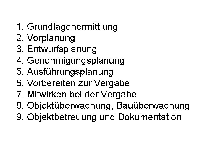 1. Grundlagenermittlung 2. Vorplanung 3. Entwurfsplanung 4. Genehmigungsplanung 5. Ausführungsplanung 6. Vorbereiten zur Vergabe