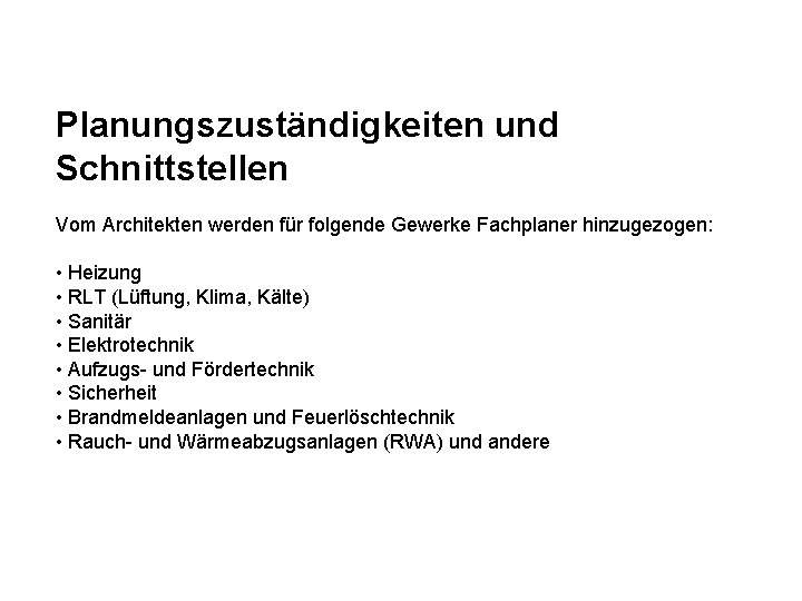 Planungszuständigkeiten und Schnittstellen Vom Architekten werden für folgende Gewerke Fachplaner hinzugezogen: • Heizung •