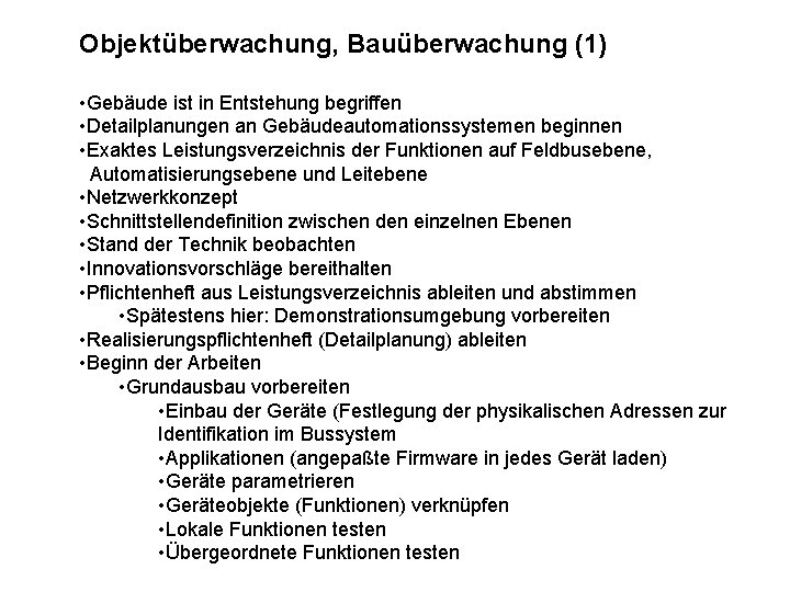 Objektüberwachung, Bauüberwachung (1) • Gebäude ist in Entstehung begriffen • Detailplanungen an Gebäudeautomationssystemen beginnen