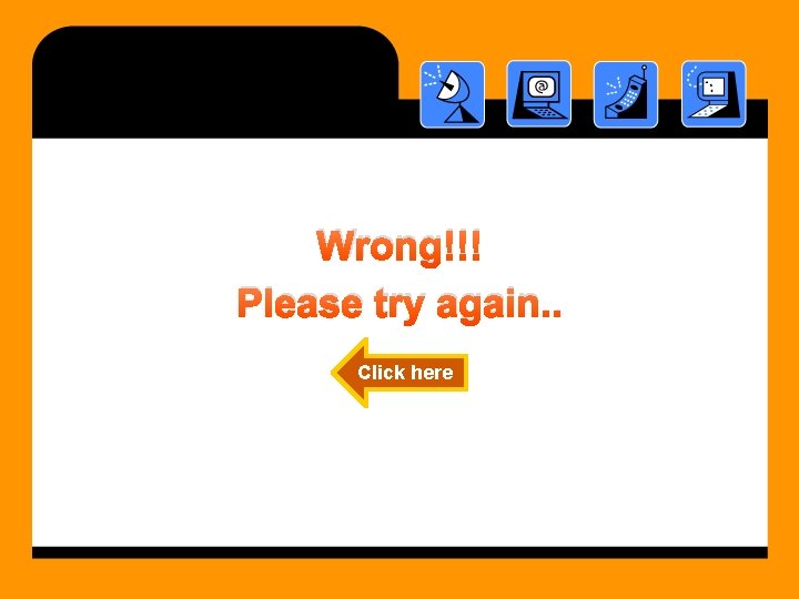 Wrong!!! Please try again. . Click here 