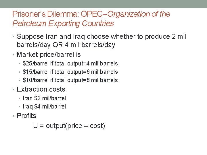 Prisoner’s Dilemma: OPEC--Organization of the Petroleum Exporting Countries • Suppose Iran and Iraq choose