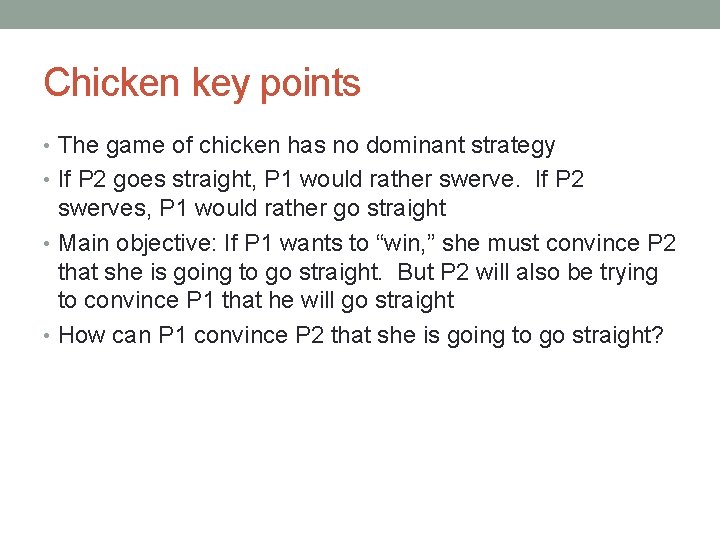 Chicken key points • The game of chicken has no dominant strategy • If
