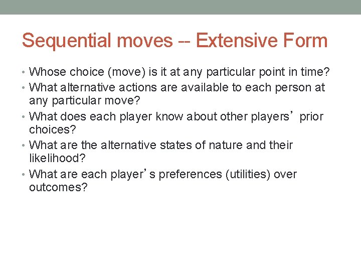 Sequential moves -- Extensive Form • Whose choice (move) is it at any particular