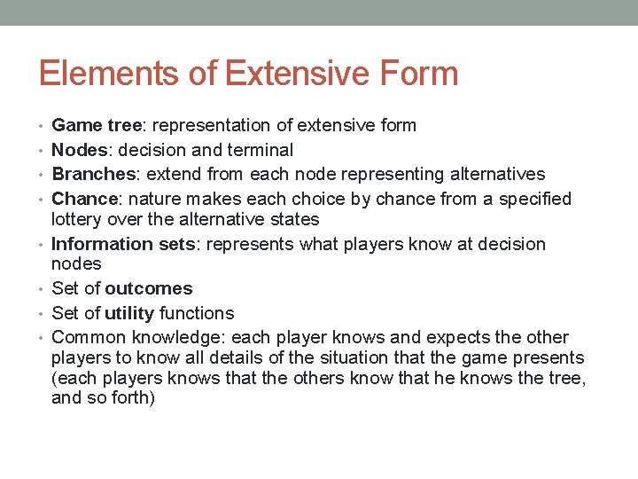 Elements of Extensive Form • Game tree: representation of extensive form • Nodes: decision