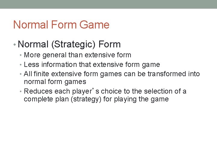 Normal Form Game • Normal (Strategic) Form • More general than extensive form •