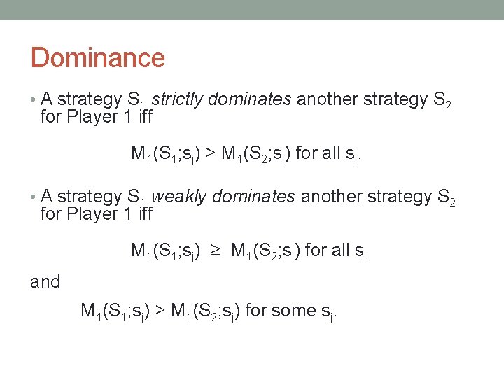 Dominance • A strategy S 1 strictly dominates another strategy S 2 for Player
