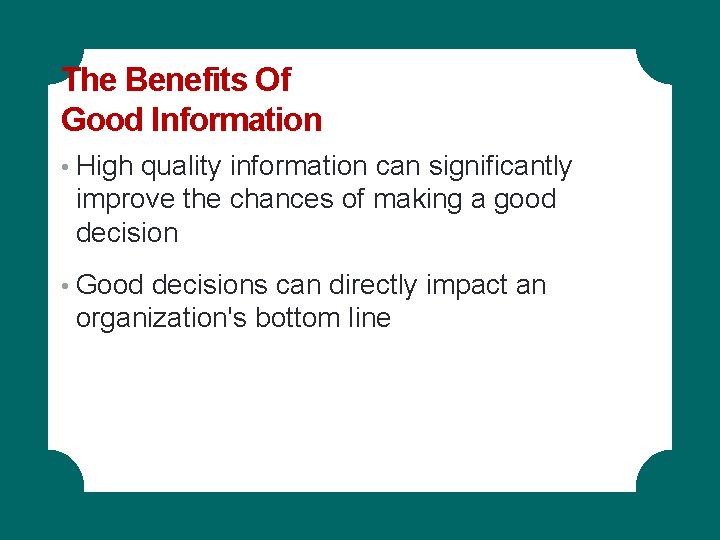 The Benefits Of Good Information • High quality information can significantly improve the chances The Benefits Of Good Information • High quality information can significantly improve the chances