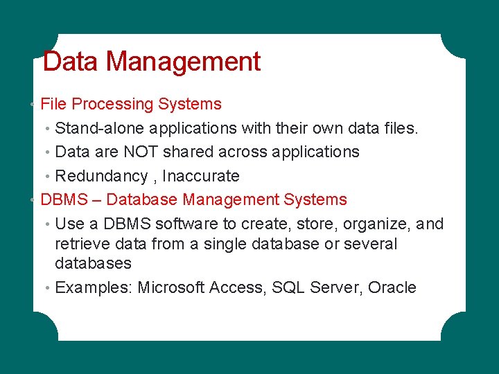 Data Management • File Processing Systems • Stand-alone applications with their own data files. Data Management • File Processing Systems • Stand-alone applications with their own data files.