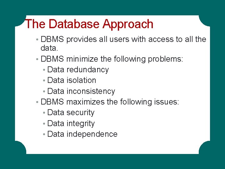 The Database Approach • DBMS provides all users with access to all the data. The Database Approach • DBMS provides all users with access to all the data.