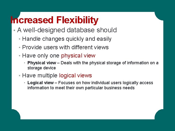 Increased Flexibility • A well-designed database should • Handle changes quickly and easily • Increased Flexibility • A well-designed database should • Handle changes quickly and easily •