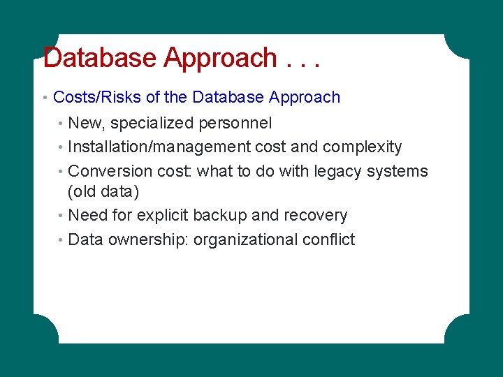 Database Approach. . . • Costs/Risks of the Database Approach • New, specialized personnel Database Approach. . . • Costs/Risks of the Database Approach • New, specialized personnel
