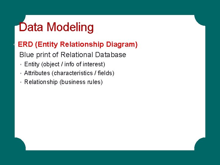 Data Modeling • ERD (Entity Relationship Diagram) Blue print of Relational Database • Entity Data Modeling • ERD (Entity Relationship Diagram) Blue print of Relational Database • Entity