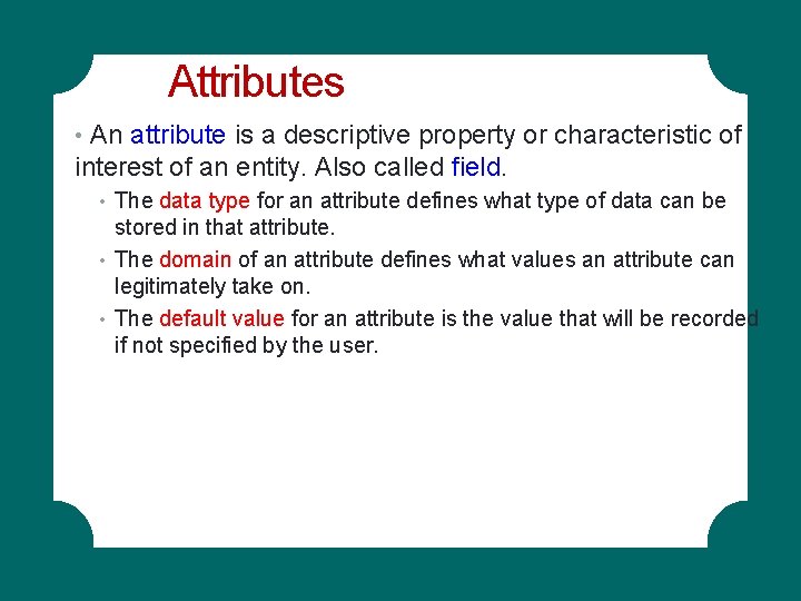 Attributes • An attribute is a descriptive property or characteristic of interest of an Attributes • An attribute is a descriptive property or characteristic of interest of an