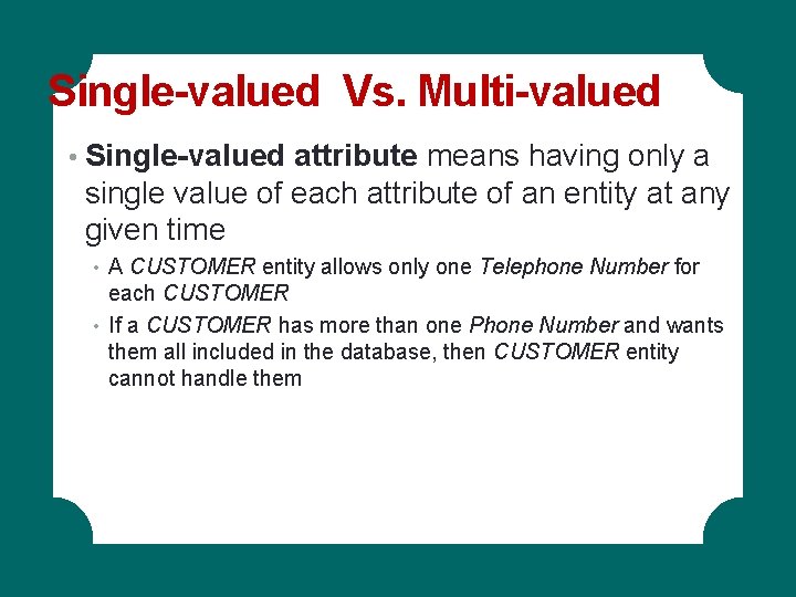 Single-valued Vs. Multi-valued • Single-valued attribute means having only a single value of each Single-valued Vs. Multi-valued • Single-valued attribute means having only a single value of each