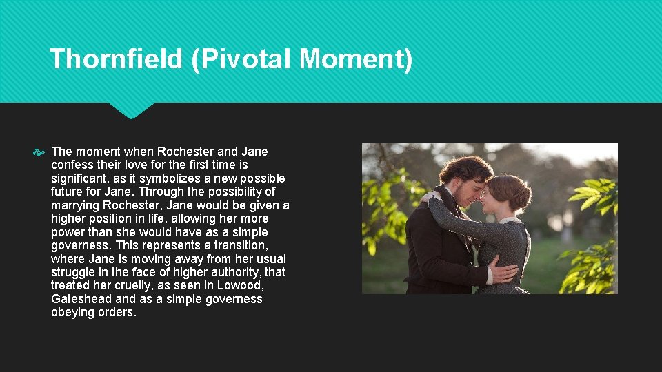 Thornfield (Pivotal Moment) The moment when Rochester and Jane confess their love for the