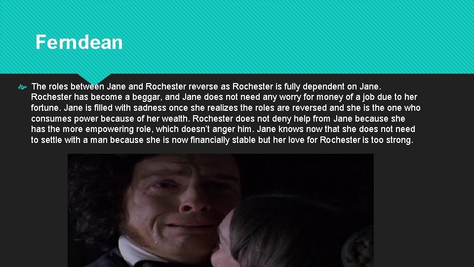 Ferndean The roles between Jane and Rochester reverse as Rochester is fully dependent on