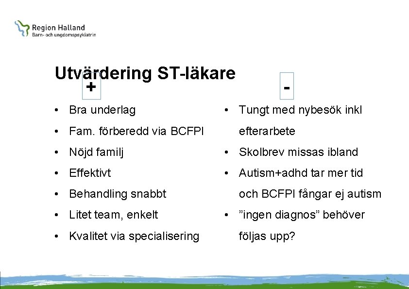 Utvärdering ST-läkare + • Bra underlag • Fam. förberedd via BCFPI - • Tungt