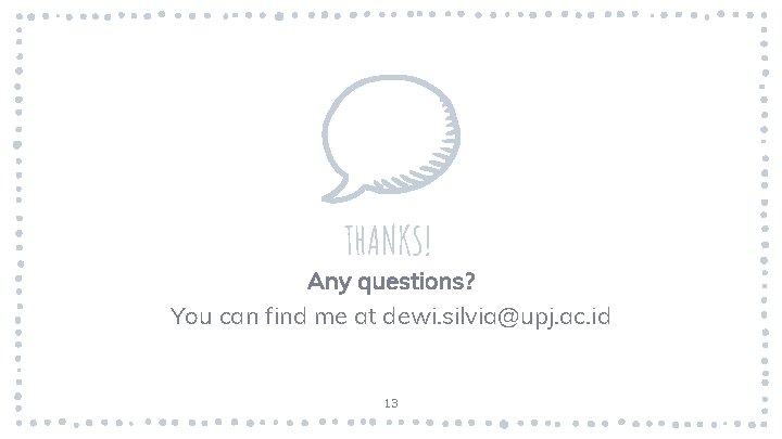THANKS! Any questions? You can find me at dewi. silvia@upj. ac. id 13 