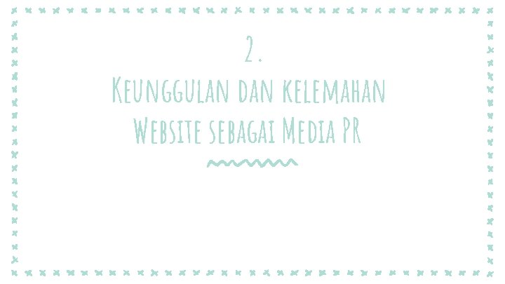 2. Keunggulan dan kelemahan Website sebagai Media PR 