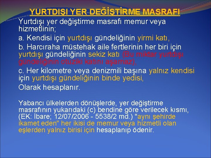 YURTDIŞI YER DEĞİŞTİRME MASRAFI Yurtdışı yer değiştirme masrafı memur veya hizmetlinin; a. Kendisi için