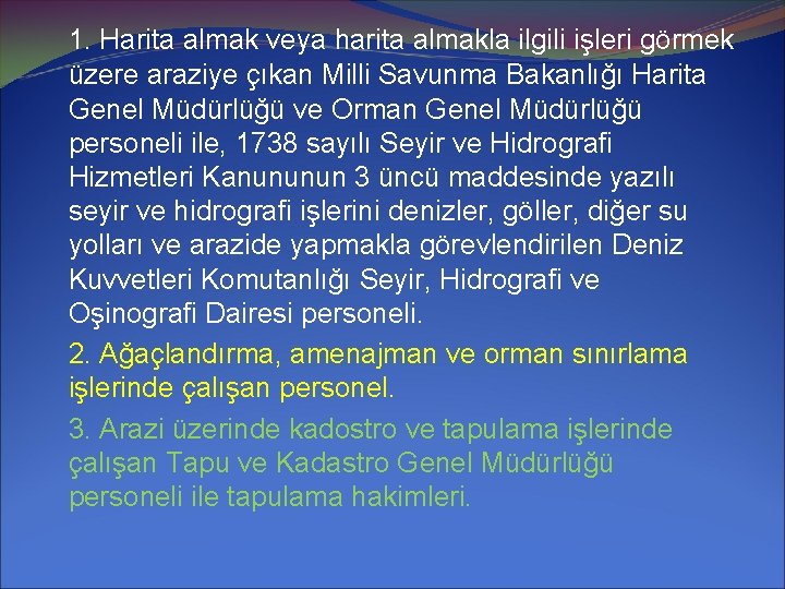 1. Harita almak veya harita almakla ilgili işleri görmek üzere araziye çıkan Milli Savunma