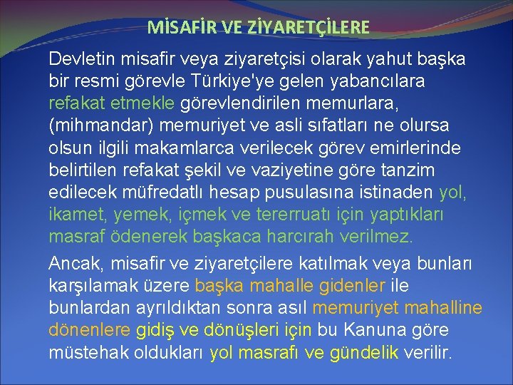 MİSAFİR VE ZİYARETÇİLERE Devletin misafir veya ziyaretçisi olarak yahut başka bir resmi görevle Türkiye'ye