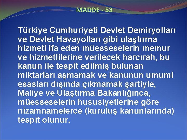 MADDE - 53 Türkiye Cumhuriyeti Devlet Demiryolları ve Devlet Havayolları gibi ulaştırma hizmeti ifa