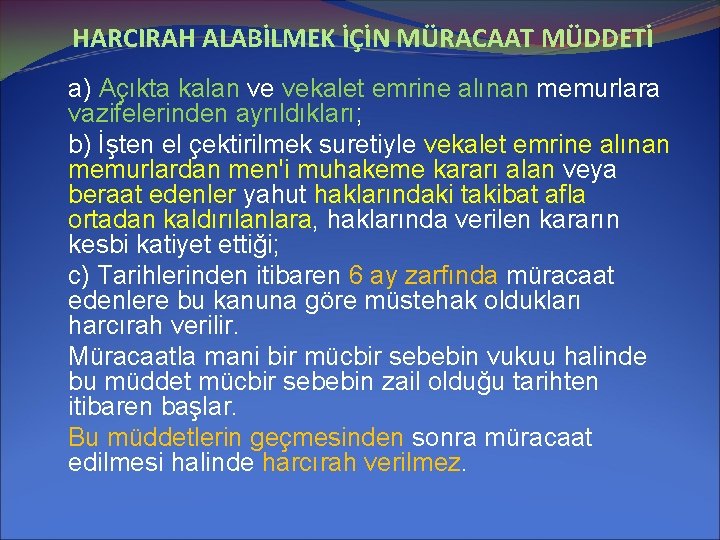 HARCIRAH ALABİLMEK İÇİN MÜRACAAT MÜDDETİ a) Açıkta kalan ve vekalet emrine alınan memurlara vazifelerinden