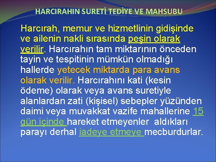 HARCIRAHIN SURETİ TEDİYE VE MAHSUBU Harcırah, memur ve hizmetlinin gidişinde ve ailenin nakli sırasında