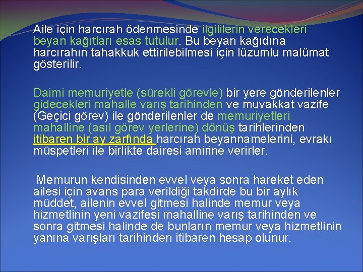 Aile için harcırah ödenmesinde ilgililerin verecekleri beyan kağıtları esas tutulur. Bu beyan kağıdına harcırahın