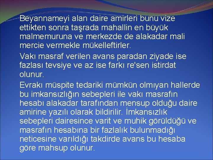 Beyannameyi alan daire amirleri bunu vize ettikten sonra taşrada mahallin en büyük malmemuruna ve