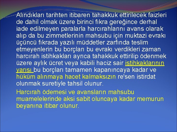 Alındıkları tarihten itibaren tahakkuk ettirilecek faizleri de dahil olmak üzere birinci fıkra gereğince derhal