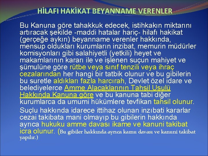 HİLAFI HAKİKAT BEYANNAME VERENLER Bu Kanuna göre tahakkuk edecek, istihkakın miktarını artıracak şekilde -maddi