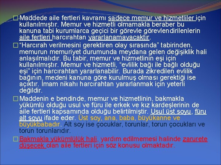 �Maddede aile fertleri kavramı sadece memur ve hizmetliler için kullanılmıştır. Memur ve hizmetli olmamakla