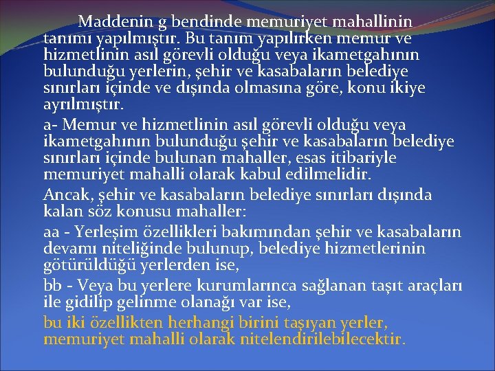 Maddenin g bendinde memuriyet mahallinin tanımı yapılmıştır. Bu tanım yapılırken memur ve hizmetlinin asıl