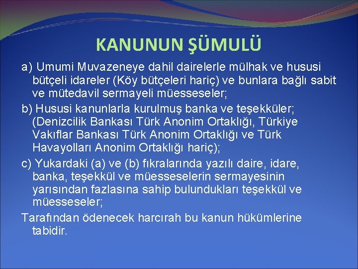 KANUNUN ŞÜMULÜ a) Umumi Muvazeneye dahil dairelerle mülhak ve hususi bütçeli idareler (Köy bütçeleri