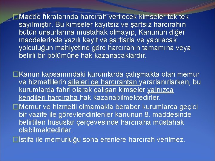 �Madde fıkralarında harcırah verilecek kimseler tek sayılmıştır. Bu kimseler kayıtsız ve şartsız harcırahın bütün