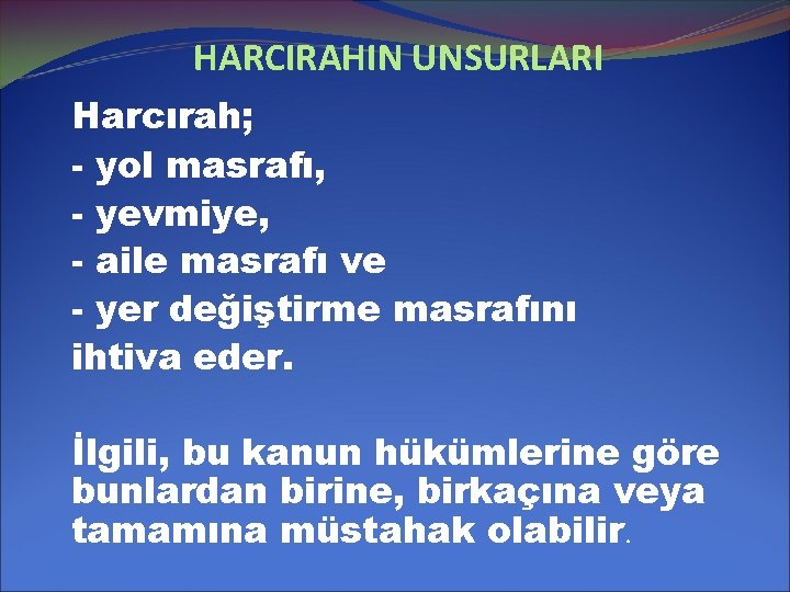 HARCIRAHIN UNSURLARI Harcırah; - yol masrafı, - yevmiye, - aile masrafı ve - yer
