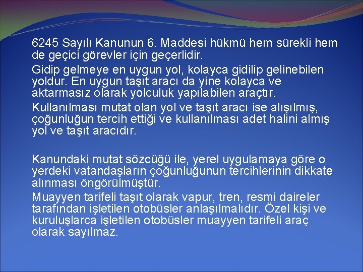 6245 Sayılı Kanunun 6. Maddesi hükmü hem sürekli hem de geçici görevler için geçerlidir.