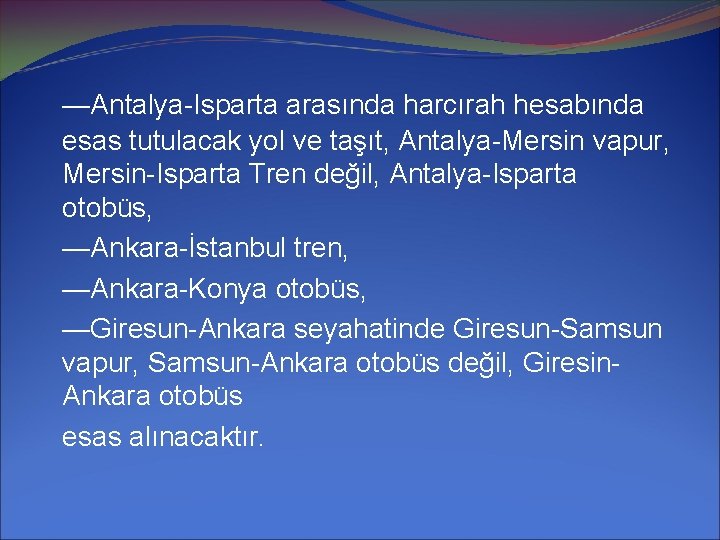 —Antalya-Isparta arasında harcırah hesabında esas tutulacak yol ve taşıt, Antalya-Mersin vapur, Mersin-Isparta Tren değil,